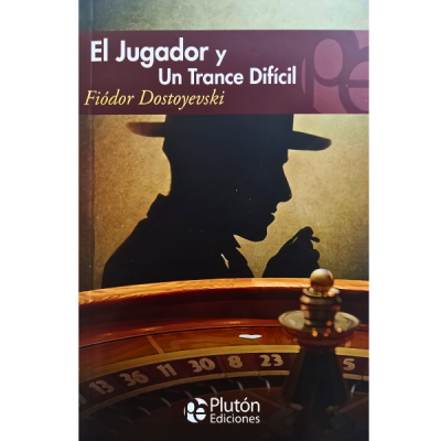 El Jugador y Un Trance Difícil - Dostoyevski - Literatura Adulto - Novela - Editorial Plutón Ediciones