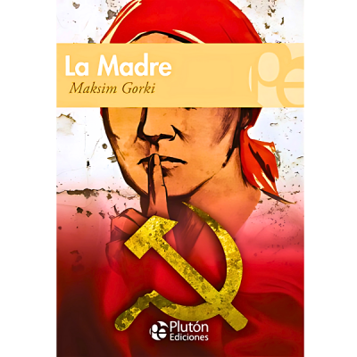 La Madre - Maksim Gorki - Literatura Adulto - Novela - Editorial Plutón Ediciones